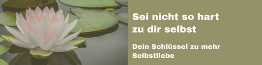 Sei nicht so hart zu dir selbst: Wie man lernt, sich mit Sanftmut zu begegnen